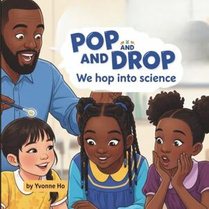 Ho, Yvonne Pop and Drop, We love to Hop Into Science (Mei Li Marie: Origins of a Guardian Book Series--Prequel to the Guardian of Creation Book Series) Ho, Yvonne Pop and Drop, We love to Hop Into Science (Mei Li Marie: Origins of a Guardian Book Series--Prequel to the Guardian of Creation Book Series)