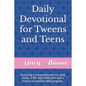 Abiona, Mrs. Mary Oluwabukunmi Daily Devotional for Tweens and Teens: Featuring A comprehensive 52-week study, a 365 days Bible plan and a tracker to monitor daily progress. Abiona, Mrs. Mary Oluwabukunmi Daily Devotional for Tweens and Teens: Featuring A comprehensive 52-week study, a 365 days Bible plan and a tracker to monitor daily progress.
