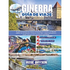 Bryson, Rose GINEBRA GUÍA DE VIAJE 2026: Su guía personal de las mejores atracciones de Ginebra, su vibrante cultura, aventuras al aire libre, mapas interactivos y mucho más para una experiencia inolvidable. Bryson, Rose GINEBRA GUÍA DE VIAJE 2026: Su guía personal de las mejores atracciones de Ginebra, su vibrante cultura, aventuras al aire libre, mapas interactivos y mucho más para una experiencia inolvidable.