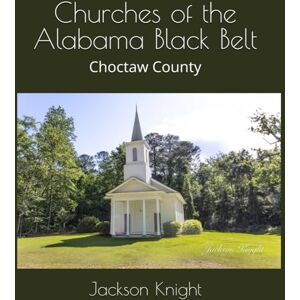 Jackson Churches of the Alabama Black Belt: Choctaw County Jackson Churches of the Alabama Black Belt: Choctaw County
