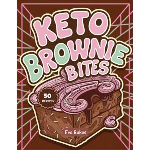 Bakes, Eva KETO Brownie Bites: Fudgy, Low-Carb, and Guilt-Free Mini Brownies for Sweet Cravings (Keto Sweet Bliss: The Ultimate Low-Carb Dessert Cookbook Series) Bakes, Eva KETO Brownie Bites: Fudgy, Low-Carb, and Guilt-Free Mini Brownies for Sweet Cravings (Keto Sweet Bliss: The Ultimate Low-Carb Dessert Cookbook Series)