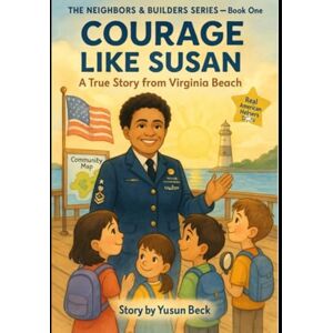 BECK, YUSUN Y Courage Like Susan: A True Story of Service & Kindness in Virginia Beach: A Children’s Biography About Doing the Next Right Thing BECK, YUSUN Y Courage Like Susan: A True Story of Service & Kindness in Virginia Beach: A Children’s Biography About Doing the Next Right Thing