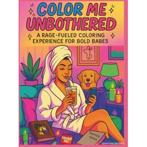Witmen, Seraphine Color Me Unbothered: A Rage-Fueled Coloring Experience For Bold Babes Witmen, Seraphine Color Me Unbothered: A Rage-Fueled Coloring Experience For Bold Babes