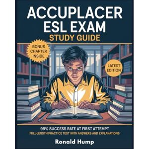 Hump, Ronald ACCUPLACER ESL EXAM STUDY GUIDE: A Complete Exam-Focused Prep with Sample Questions, Full-Length Practice Tests, and Essential Strategies to Boost ... Writing, Listening & Sentence Skills. Hump, Ronald ACCUPLACER ESL EXAM STUDY GUIDE: A Complete Exam-Focused Prep with Sample Questions, Full-Length Practice Tests, and Essential Strategies to Boost ... Writing, Listening & Sentence Skills.