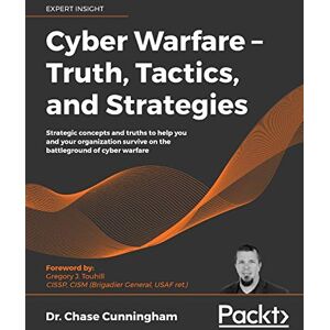Cunningham, Dr. Chase Cyber Warfare – Truth, Tactics, and Strategies: Strategic concepts and truths to help you and your organization survive on the battleground of cyber warfare Cunningham, Dr. Chase Cyber Warfare – Truth, Tactics, and Strategies: Strategic concepts and truths to help you and your organization survive on the battleground of cyber warfare