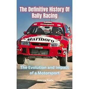 Psaila, Etienne The Definitive History Of Rally Racing Psaila, Etienne The Definitive History Of Rally Racing