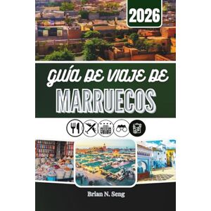 Seng, Brian N. GUÍA DE VIAJE DE MARRUECOS 2026: Descubriendo ciudades, tradiciones y amplios espacios desérticos Seng, Brian N. GUÍA DE VIAJE DE MARRUECOS 2026: Descubriendo ciudades, tradiciones y amplios espacios desérticos