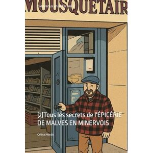 Moráis, Dr Celina Morais Bienvenus en enfer vol 2: (2)Tous les secrets de l'ÉPICÉRIE DE MALVES EN MINERVOIS Moráis, Dr Celina Morais Bienvenus en enfer vol 2: (2)Tous les secrets de l'ÉPICÉRIE DE MALVES EN MINERVOIS