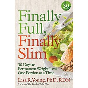 Young, Lisa R. Finally Full, Finally Slim: 30 Days to Permanent Weight Loss One Portion at a Time Young, Lisa R. Finally Full, Finally Slim: 30 Days to Permanent Weight Loss One Portion at a Time