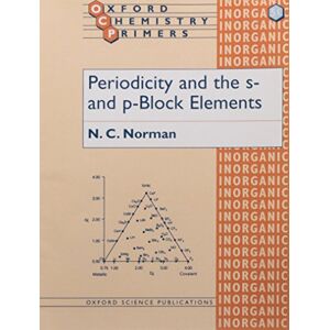 Norman Periodicity and the s- and p-Block Elements: A Chronical of 500 Days: 51 (Oxford Chemistry Primers) Norman Periodicity and the s- and p-Block Elements: A Chronical of 500 Days: 51 (Oxford Chemistry Primers)