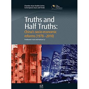 Chandos Publishing Truths and Half Truths: China's Socio-Economic Reforms from 1978-2010 (Chandos Asian Studies Series) Chandos Publishing Truths and Half Truths: China's Socio-Economic Reforms from 1978-2010 (Chandos Asian Studies Series)