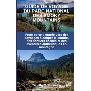 Robinson GUIDE DE VOYAGE DU PARC NATIONAL DES SMOKY MOUNTAINS: Votre porte d'entrée vers des paysages à couper le souffle, des sentiers cachés et des aventures authentiques en montagne Robinson GUIDE DE VOYAGE DU PARC NATIONAL DES SMOKY MOUNTAINS: Votre porte d'entrée vers des paysages à couper le souffle, des sentiers cachés et des aventures authentiques en montagne