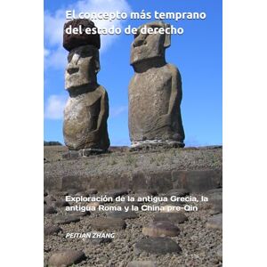 ZHANG, PhD PEITIAN El concepto más temprano del estado de derecho: Exploración de la antigua Grecia, la antigua Roma y la China pre-Qin ZHANG, PhD PEITIAN El concepto más temprano del estado de derecho: Exploración de la antigua Grecia, la antigua Roma y la China pre-Qin