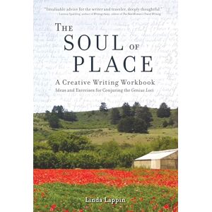 Lappin, Linda The Soul of Place: A Creative Writing Workbook: Ideas and Exercises for Conjuring the Genius Loci Lappin, Linda The Soul of Place: A Creative Writing Workbook: Ideas and Exercises for Conjuring the Genius Loci