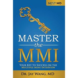 Wang, Dr Jay Master the MMI: Your Key to Success on the Multiple Mini Interview Wang, Dr Jay Master the MMI: Your Key to Success on the Multiple Mini Interview