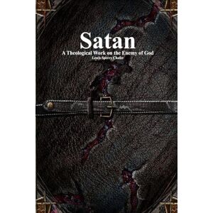 Chafer, Lewis S Satan: A Theological Work on the Enemy of God Chafer, Lewis S Satan: A Theological Work on the Enemy of God