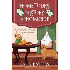 Bayless, Sally Home Tours, History & Homicide: 3 (Dogwood Springs Cozy Mystery) Bayless, Sally Home Tours, History & Homicide: 3 (Dogwood Springs Cozy Mystery)