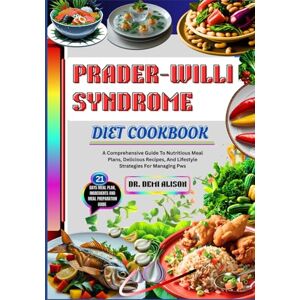 ALISON, DR. DEMI PRADER-WILLI SYNDROME DIET COOKBOOK: A Comprehensive Guide To Nutritious Meal Plans, Delicious Recipes, And Lifestyle Strategies For Managing Pws ALISON, DR. DEMI PRADER-WILLI SYNDROME DIET COOKBOOK: A Comprehensive Guide To Nutritious Meal Plans, Delicious Recipes, And Lifestyle Strategies For Managing Pws