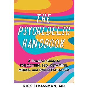 Strassman MD, Rick The Psychedelic Handbook: A Practical Guide to Psilocybin, LSD, Ketamine, MDMA, and Ayahuasca: A Step-By-Step Guide to the Transformative Power of ... and More (Guides to Psychedelics & More) Strassman MD, Rick The Psychedelic Handbook: A Practical Guide to Psilocybin, LSD, Ketamine, MDMA, and Ayahuasca: A Step-By-Step Guide to the Transformative Power of ... and More (Guides to Psychedelics & More)