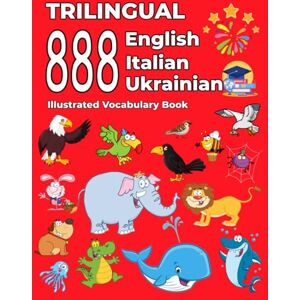 Thompson, Emma Trilingual 888 English Italian Ukrainian Illustrated Vocabulary Book: Colorful Edition Thompson, Emma Trilingual 888 English Italian Ukrainian Illustrated Vocabulary Book: Colorful Edition