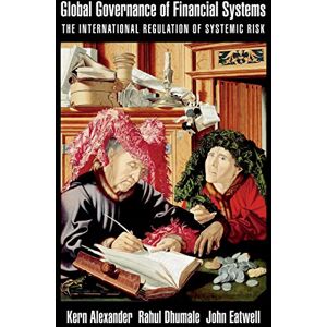 Oxford University Press Global Governance of Financial Systems: The International Regulation of Systemic Risk (CERF Monographs on Finance and the Economy) Oxford University Press Global Governance of Financial Systems: The International Regulation of Systemic Risk (CERF Monographs on Finance and the Economy)