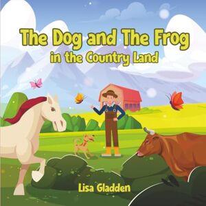 Gladden, Lisa The Dog and the Frog in the Country Land Gladden, Lisa The Dog and the Frog in the Country Land
