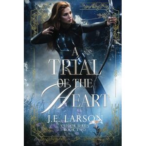 Larson, J.E. A Trial of the Heart (Valdor Series) Larson, J.E. A Trial of the Heart (Valdor Series)
