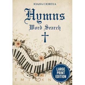 Ioana, Ciortea Hymns Word Search: 40 Large Print Christian Word Search Puzzles Inspired by Beloved Hymns, Faith-Building Activity Book for Prayer, Focus and Senior Brain Health (Golden Verse Edition) Ioana, Ciortea Hymns Word Search: 40 Large Print Christian Word Search Puzzles Inspired by Beloved Hymns, Faith-Building Activity Book for Prayer, Focus and Senior Brain Health (Golden Verse Edition)
