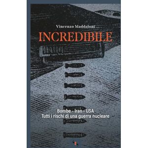 Maddaloni, Vincenzo Incredibile: Bombe Iran USA, Tutti i rischi di una guerra nucleare Maddaloni, Vincenzo Incredibile: Bombe Iran USA, Tutti i rischi di una guerra nucleare