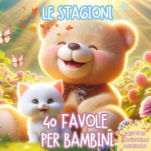 Sole, Clara 40 Favole per Bambini Le Stegioni: 40 favole per bambini 0 7 anni Dolci Storie Illustrate Rilassanti ed Educative, per Sogni Sereni e per iniziare ad Amare la Lettura Sole, Clara 40 Favole per Bambini Le Stegioni: 40 favole per bambini 0 7 anni Dolci Storie Illustrate Rilassanti ed Educative, per Sogni Sereni e per iniziare ad Amare la Lettura