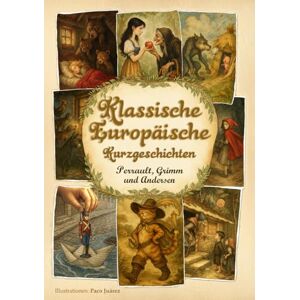 Blanco Klassische Europäische Kurzgeschichten: 16 illustrierte Märchen von Perrault, Grimm und Andersen Blanco Klassische Europäische Kurzgeschichten: 16 illustrierte Märchen von Perrault, Grimm und Andersen