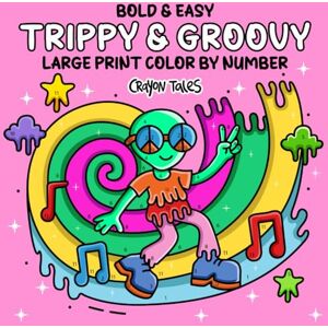 Tales, Crayon Trippy & Groovy Color by Number: Large Print Bold and Easy Psychedelic Coloring Book for Teens and Adults featuring Aliens, Magical Worlds and Mushrooms Tales, Crayon Trippy & Groovy Color by Number: Large Print Bold and Easy Psychedelic Coloring Book for Teens and Adults featuring Aliens, Magical Worlds and Mushrooms