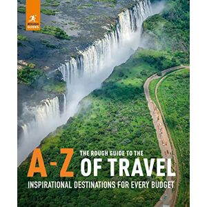 Guides, Rough The Rough Guide to the A-Z of Travel (Inspirational Destinations for Every Budget) (Inspirational Rough Guides) Guides, Rough The Rough Guide to the A-Z of Travel (Inspirational Destinations for Every Budget) (Inspirational Rough Guides)