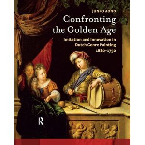 Aono, Junko Confronting the Golden Age: Imitation and Innovation in Dutch Genre Painting 1680-1750 (Amsterdam Studies in the Dutch Golden Age) Aono, Junko Confronting the Golden Age: Imitation and Innovation in Dutch Genre Painting 1680-1750 (Amsterdam Studies in the Dutch Golden Age)