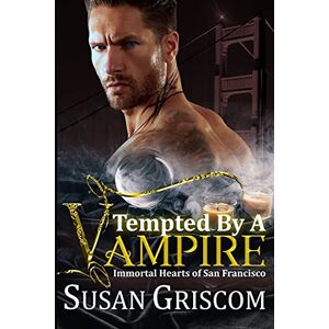 Griscom, Susan Tempted by a Vampire: Volume 1 (Immortal Hearts of San Francisco) Griscom, Susan Tempted by a Vampire: Volume 1 (Immortal Hearts of San Francisco)
