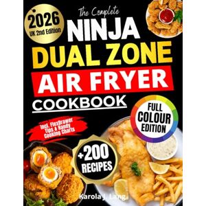 J. Lang, Karola The Complete Ninja Dual Zone Air Fryer Cookbook: Over 200 Quick, Easy & Tasty Recipes for All Ninja Air Fryer Models Full-Colour Edition with FlexDrawer Tips & Handy Cooking Charts J. Lang, Karola The Complete Ninja Dual Zone Air Fryer Cookbook: Over 200 Quick, Easy & Tasty Recipes for All Ninja Air Fryer Models Full-Colour Edition with FlexDrawer Tips & Handy Cooking Charts