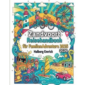 Emrick, Halberg Zandvoort Reisehandbuch für Familienabenteuer 2025-2026 Emrick, Halberg Zandvoort Reisehandbuch für Familienabenteuer 2025-2026