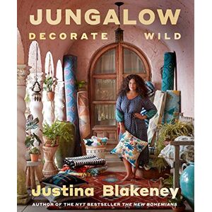 Blakeney, Justina Jungalow: Decorate Wild: The Life and Style Guide Blakeney, Justina Jungalow: Decorate Wild: The Life and Style Guide