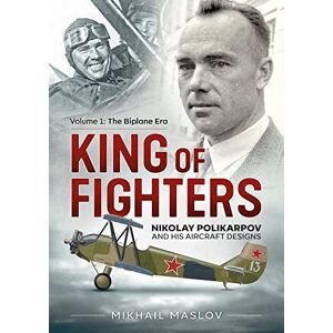 Maslov, Mikhail King of Fighters: Nikolay Polikarpov and his aircraft designs Maslov, Mikhail King of Fighters: Nikolay Polikarpov and his aircraft designs