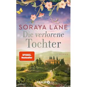 Lane, Soraya Die verlorene Tochter: Roman Der Auftakt der Familiensaga um sieben junge Frauen, geheimnisvolle Erbstücke und fesselnde Liebesgeschichten Lane, Soraya Die verlorene Tochter: Roman Der Auftakt der Familiensaga um sieben junge Frauen, geheimnisvolle Erbstücke und fesselnde Liebesgeschichten