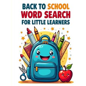 Austin, Everlee Back to School Word Search for Little Learners: 50 Fun and Easy Puzzles for Kids to Get Ready for the School Year with 10 Bonus Coloring Pages! Austin, Everlee Back to School Word Search for Little Learners: 50 Fun and Easy Puzzles for Kids to Get Ready for the School Year with 10 Bonus Coloring Pages!