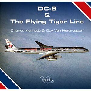 Charles Kennedy DC-8 and the Flying Tiger Line: 1 Charles Kennedy DC-8 and the Flying Tiger Line: 1