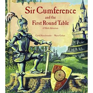 Neuschwander, Cindy Sir Cumference and the First Round Table: A Math Adventure Neuschwander, Cindy Sir Cumference and the First Round Table: A Math Adventure