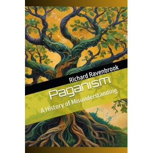 Ravenbrook, Richard Paganism: A History of Misunderstanding Ravenbrook, Richard Paganism: A History of Misunderstanding