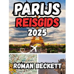 Beckett, Roman Reisgids Parijs 2025: Uw insidergids voor de Lichtstad Van iconische bezienswaardigheden tot verborgen hoekjes, eten, mode en seizoenstips voor een onvergetelijke Parijse ervaring Beckett, Roman Reisgids Parijs 2025: Uw insidergids voor de Lichtstad Van iconische bezienswaardigheden tot verborgen hoekjes, eten, mode en seizoenstips voor een onvergetelijke Parijse ervaring