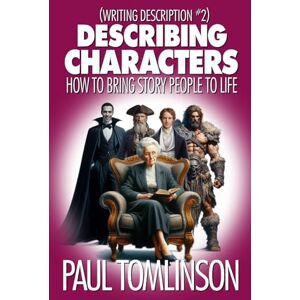 Tomlinson, Paul Describing Characters: How to Bring Story People to Life (Writing Description) Tomlinson, Paul Describing Characters: How to Bring Story People to Life (Writing Description)