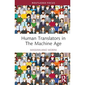 Morini, Massimiliano Human Translators in the Machine Age (Routledge Focus on Translation and Interpreting Studies) Morini, Massimiliano Human Translators in the Machine Age (Routledge Focus on Translation and Interpreting Studies)
