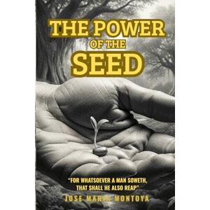 MONTOYA, JOSE MARIA THE POWER OF THE SEED MONTOYA, JOSE MARIA THE POWER OF THE SEED