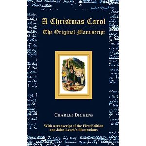 Dickens, Charles A Christmas Carol The Original Manuscript with Original Illustrations Dickens, Charles A Christmas Carol The Original Manuscript with Original Illustrations