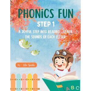 Sparks, Ms Lila Phonics Fun Step 1: A joyful step into reading learn the sounds of each letter Sparks, Ms Lila Phonics Fun Step 1: A joyful step into reading learn the sounds of each letter